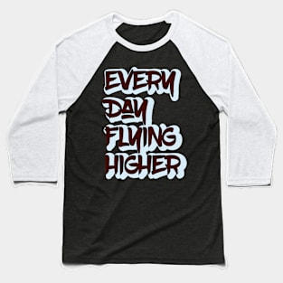 Every Day Flying Higher Baseball T-Shirt